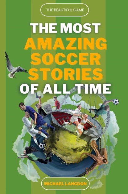 The Beautiful Game - The Most Amazing Soccer Stories Of All Time, Michael Langdon - Paperback - 9780645443769