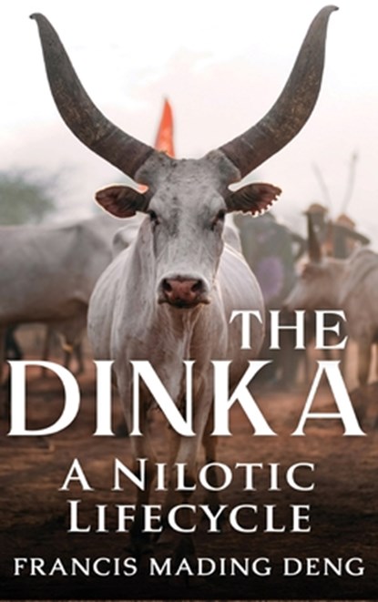 The Dinka A Nilotic Lifecycle, Francis Mading Deng - Gebonden - 9780645452907