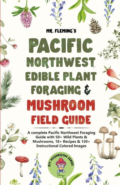 Pacific Northwest Edible Plant Foraging & Mushroom Field Guide, Stephen Fleming - Paperback - 9780645454352