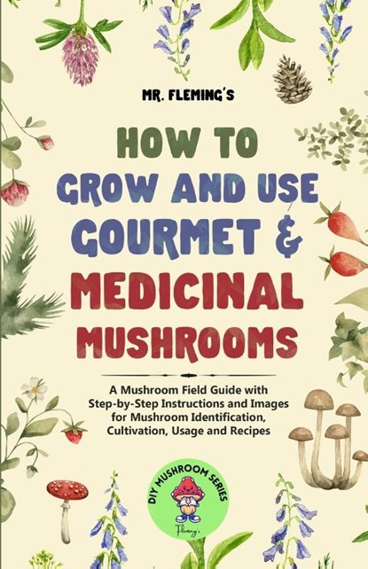 How to Grow and Use Gourmet & Medicinal Mushrooms, Stephen Fleming - Paperback - 9780645454369