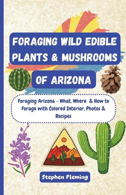 Foraging Wild Edible Plants & Mushrooms of Arizona, Stephen Fleming - Paperback - 9780645454444
