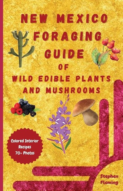 New Mexico Foraging Guide of Wild Edible Plants and Mushrooms, Stephen Fleming - Paperback - 9780645454451