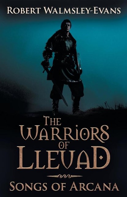The Warriors Of Lleuad Songs of Arcana, Robert M Walmsley-Evans - Paperback - 9780645470000