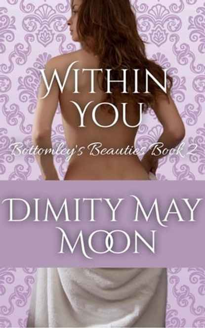 Within You: Bottomley's Beauties Book 2, Emma Kathryn ; Dimity May Moon - Ebook - 9780645502909