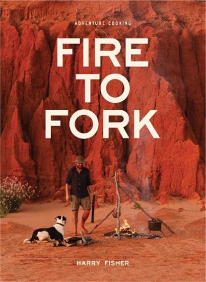 Fire To Fork, Harry Fisher - Paperback - 9780645522600