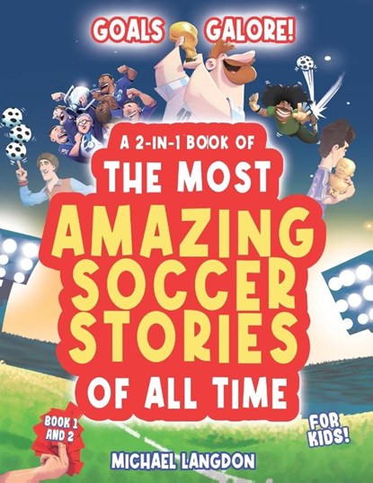 Goal Galore! the Ultimate 2-In-1 Book Bundle of 'the Most Amazing Soccer Stories of All Time for Kids!, Michael Langdon - Paperback - 9780645750263