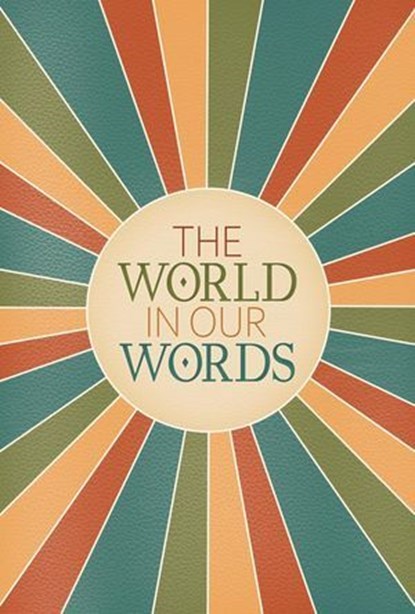 The World In Our Words, Stephanie Rowe ; Terrica Strudwick ; FIANNA MELODY MCDONALD ; DAVID OLIVER ; SHERR MARIE ALTAMIRANO DIAZ ; KYLA JAY ; JANE RICHARDS ; JONA ESELAYE DAVID ; G. WIGGINS ; LUCY ALEXANDRA HOWSON ; LUCY NOVARO ; NATHANIEL NEW-CASTLE ; NIAMH FRIEL ; RANDY LACEY  - Ebook - 9780645769395