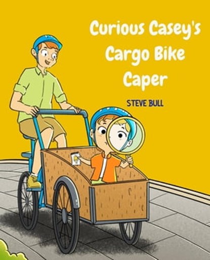 Curious Casey's Cargo Bike Caper, Steve Bull - Ebook - 9780645787016