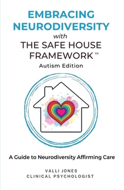 Embracing Neurodiversity with The Safe House Framework: Autism Edition, Valli Jones - Paperback - 9780645816181