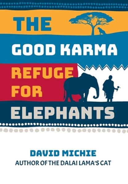 The Good Karma Refuge for Elephants, David Michie - Gebonden - 9780645853124