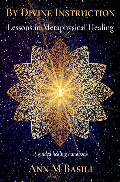 By Divine Instruction - Lessons in Metaphysical Healing, Ann M Basili - Paperback - 9780645870206
