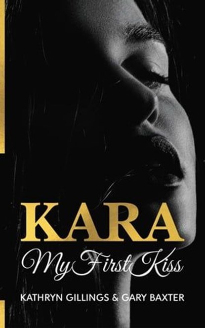 Kara My First Kiss, Gary Baxter ; Kathryn Gillings - Ebook - 9780645875119