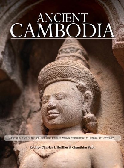 Ancient Cambodia, Rodney Charles L'Huillier ; Chanthim Suon - Gebonden - 9780645954609