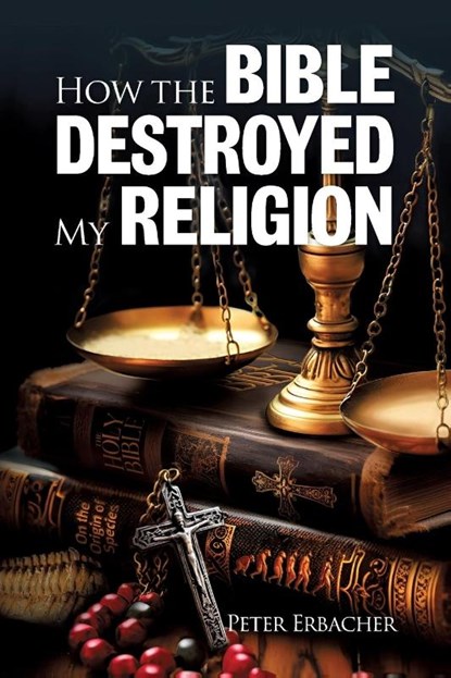 How the Bible Destroyed My Religion, Peter Erbacher - Paperback - 9780645968408