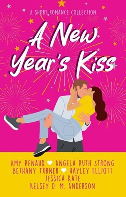 A New Year's Kiss, Jessica Kate ; Amy Renaud ; Angela Ruth Strong ; Bethany Turner ; Hayley Elliott ; Kelsey D.M. Anderson - Ebook - 9780645993769