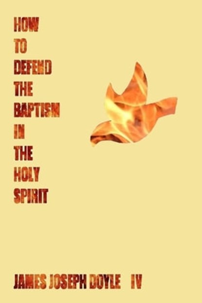 How to Defend the Baptism in the Holy Spirit, James Joseph Doyle - Ebook - 9780646527963