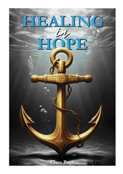 Healing in Hope, Clare E Page - Paperback - 9780646734644
