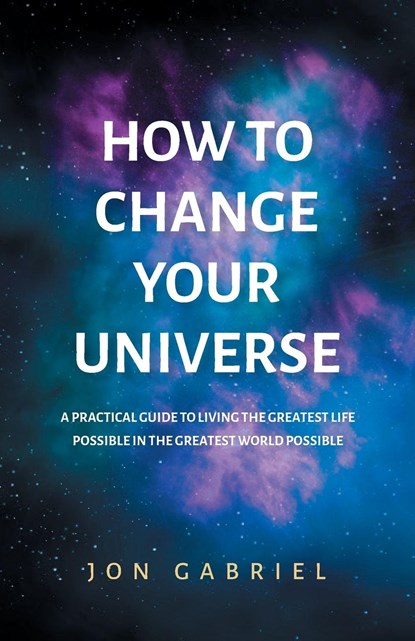 How to Change Your Universe, Jon Gabriel - Paperback - 9780646833941