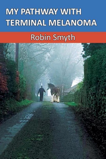 MY PATHWAY WITH TERMINAL MELANOMA, Robin Smyth - Paperback - 9780646873091