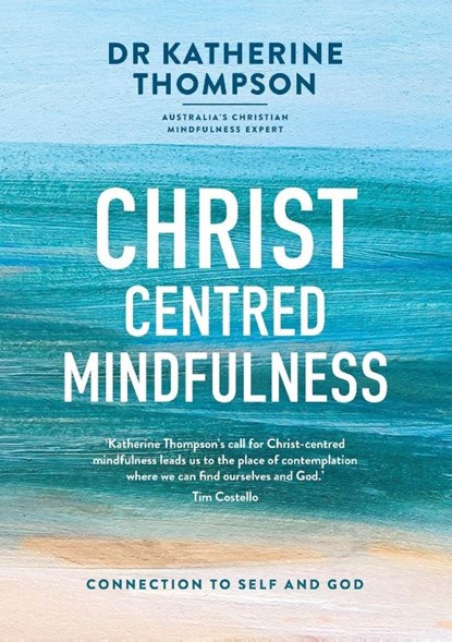 Christ-Centred Mindfulness, Katherine Thompson - Paperback - 9780647530825