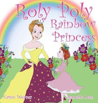 Roly Poly Rainbow Princess, WEAVER,  Karen - Gebonden - 9780648128403