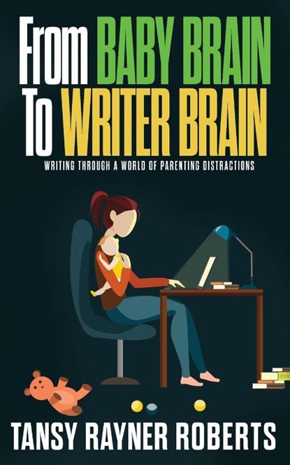 From Baby Brain to Writer Brain, Tansy Rayner Roberts - Paperback - 9780648176190