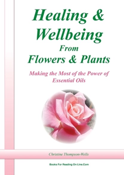 Healing and Wellbeing From Plants and Flowers, Christine Thompson-Wells - Paperback - 9780648188421
