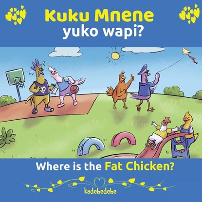 Kuku Mnene Yuko Wapi - Where Is The Fat Chicken, Kadebe Debe - Paperback - 9780648282549