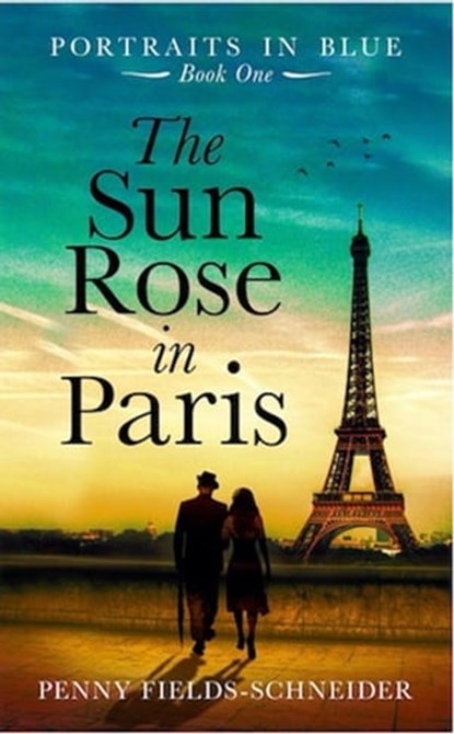 The Sun Rose In Paris, Penny Fields-Schneider - Ebook - 9780648480563