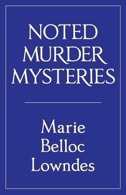 Noted Murder Mysteries, Marie Belloc Lowndes - Paperback - 9780648590576