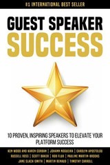 Guest Speaker Success: 10 Proven Speakers to Elevate Your Platform Success - Ken Wood ; Karen Corban ; Johann Nogueira ; Carolyn Apostolou ; Russell Voss ; Scott Baker ; Rob Flux ; Pauline Martin-Brooks ; Jane Slack-Smith ; Martin Renaud ; Timothy Carroll - 9780648623144
