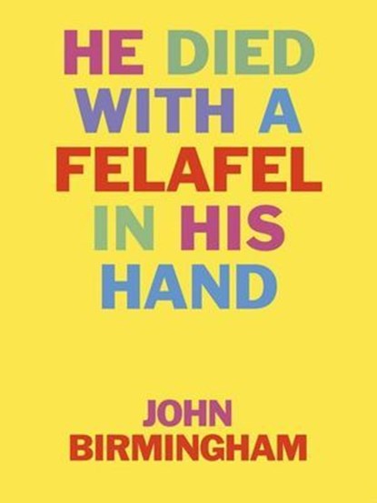 He Died With A Felafel In His Hand: 30th Anniversary Edition. Now with incriminating footnotes!, John Birmingham - Ebook - 9780648633143