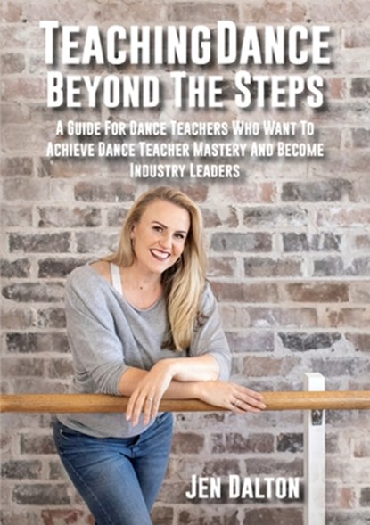Teaching Dance Beyond The Steps, Jen Dalton - Paperback - 9780648671909