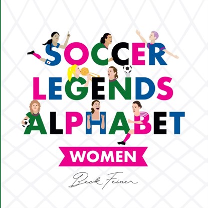 Soccer Legends Alphabet: Women, Beck Feiner - Gebonden - 9780648672401