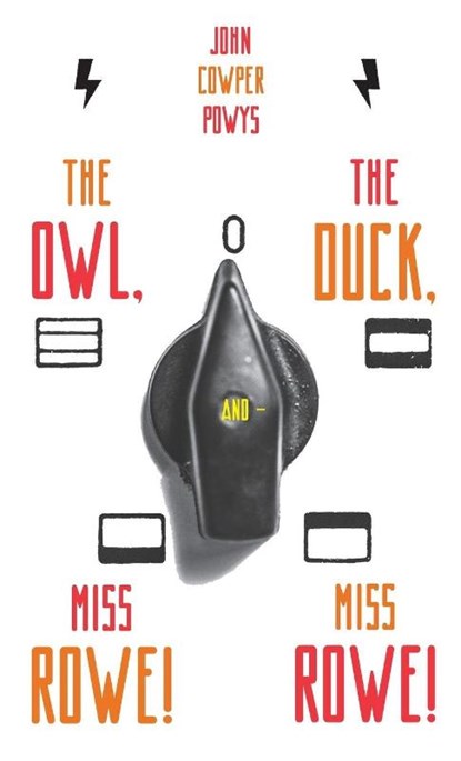 The Owl, the Duck, and - Miss Rowe! Miss Rowe!, John Cowper Powys - Gebonden - 9780648690917