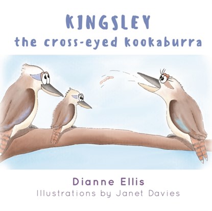Kingsley The Cross-Eyed Kookaburra, Dianne Ellis and Illustrated by Janet Davies - Gebonden - 9780648697008