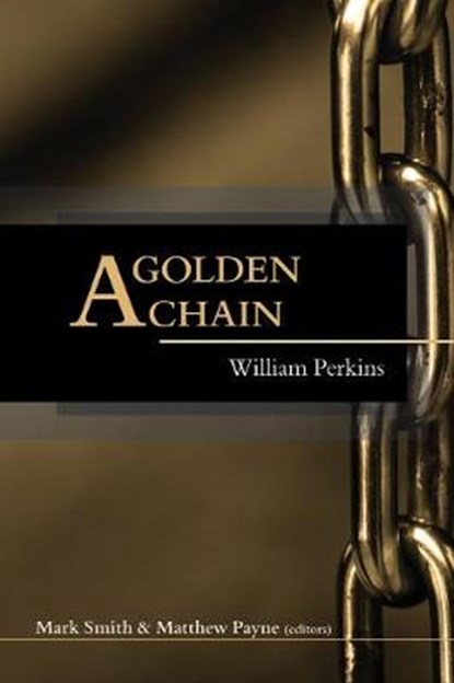 A Golden Chain, William Perkins - Paperback - 9780648725053