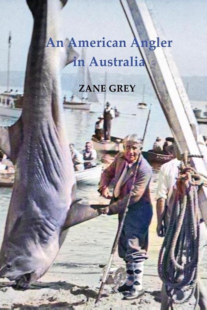 An American Angler in Australia, Zane Grey - Paperback - 9780648739081