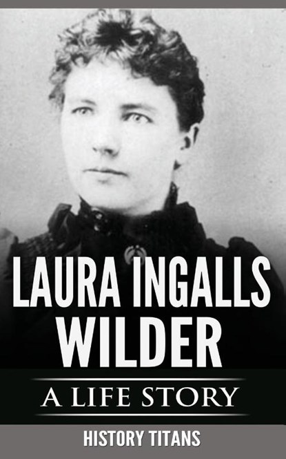 Laura Ingalls Wilder, History Titans - Paperback - 9780648740810