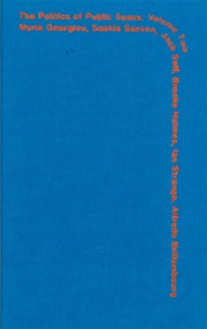 Politics of Public Space - Volume 2, Myria Georgiou ; Saskia Sassen ; Jack Self ; Brooke Holmes ; Ian Strange ; Alfredo Brillembourg - Paperback - 9780648770213