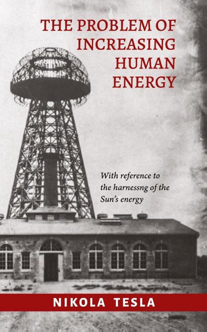The Problem of Increasing Human Energy, Nikola Tesla - Paperback - 9780648859468