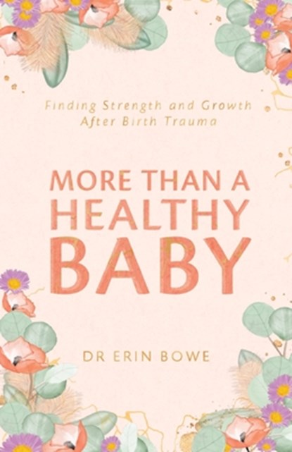 More Than a Healthy Baby, Dr Erin Bowe - Paperback - 9780648870678