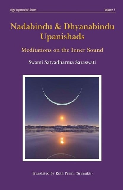 Nadabindu & Dhyanabindu Upanishads: Meditations on the Inner Sound, SARASWATI,  Satyadharma - Paperback - 9780648910749