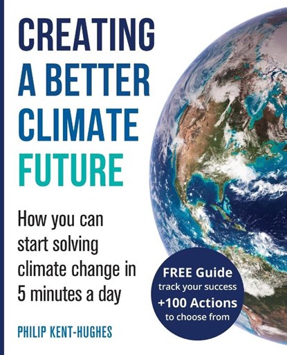 Creating a better climate future, Philip Kent-Hughes - Paperback - 9780648930075