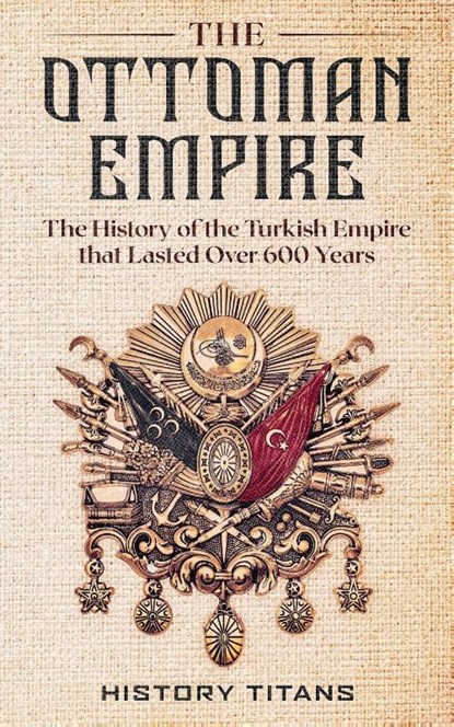 The Ottoman Empire, History Titans - Paperback - 9780648934400