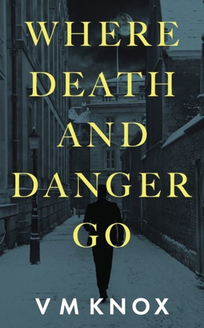 Where Death and Danger Go, V M Knox - Paperback - 9780648940487