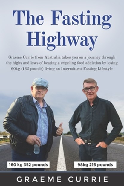 The Fasting Highway: Graeme Currie from Australia takes you on a journey through the highs and lows of beating a crippling food addiction b, Graeme Currie - Paperback - 9780648965206
