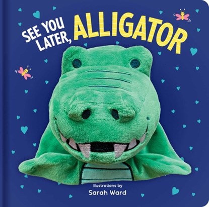 See You Later, Alligator: Hand Puppet Book: Board Book with Plush Hand Puppet, Sarah Ward - Gebonden - 9780655231578