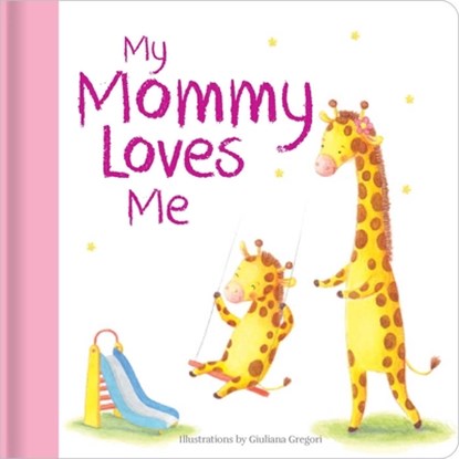 My Mommy Loves Me: Hardcover Board Book, Giuliana Gregori - Gebonden - 9780655237006