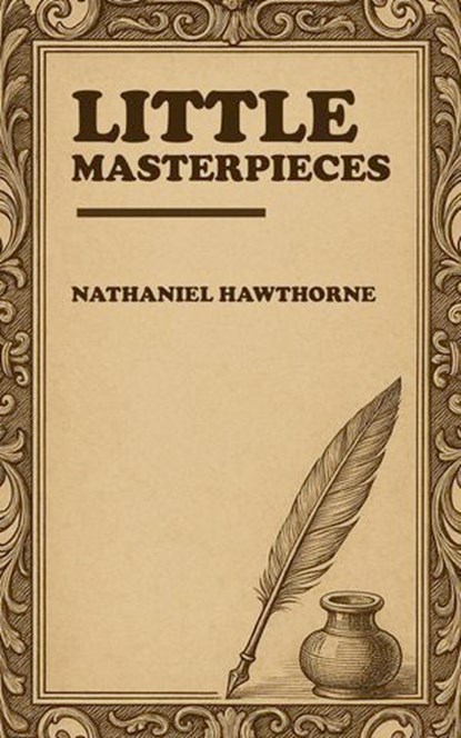 Little Masterpieces, Nathaniel Hawthorne - Ebook - 9780660147802